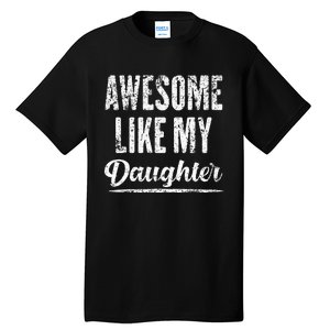 Awesome Like My Daughter Funny Fathers Day From Daughter Tall T-Shirt