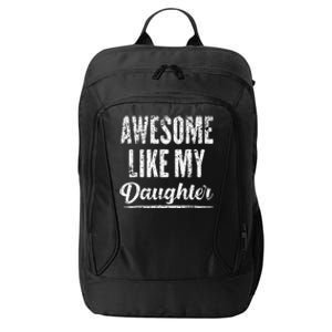 Awesome Like My Daughter Funny Fathers Day From Daughter City Backpack