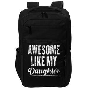 Awesome Like My Daughter Funny Fathers Day From Daughter Impact Tech Backpack