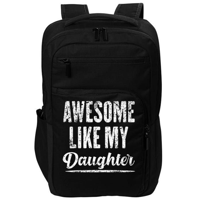 Awesome Like My Daughter Funny Fathers Day From Daughter Impact Tech Backpack