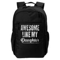 Awesome Like My Daughter Funny Fathers Day From Daughter Daily Commute Backpack