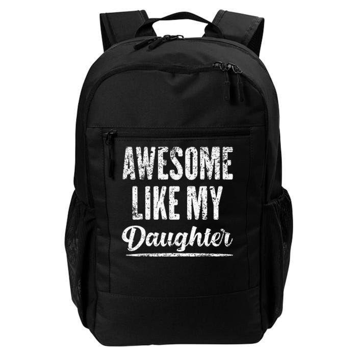 Awesome Like My Daughter Funny Fathers Day From Daughter Daily Commute Backpack