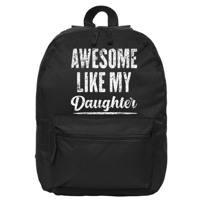 Awesome Like My Daughter Funny Fathers Day From Daughter 16 in Basic Backpack