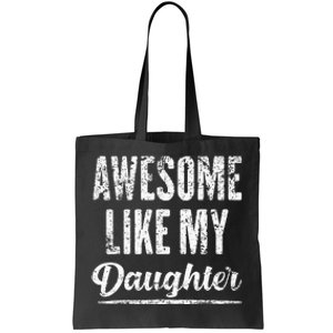 Awesome Like My Daughter Funny Fathers Day From Daughter Tote Bag