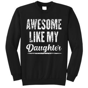 Awesome Like My Daughter Funny Fathers Day From Daughter Tall Sweatshirt