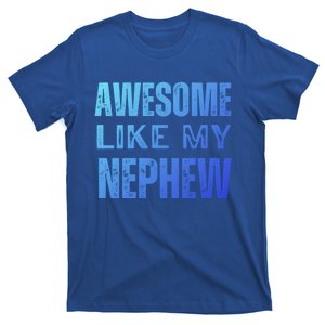 Awesome Like My Nephew Funny Aunt Or Uncle Tee Gift T-Shirt