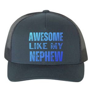 Awesome Like My Nephew Funny Aunt Or Uncle Tee Gift Yupoong Adult 5-Panel Trucker Hat