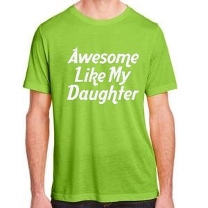 Awesome Like My Daughter Lovely Graphic Design Adult ChromaSoft Performance T-Shirt