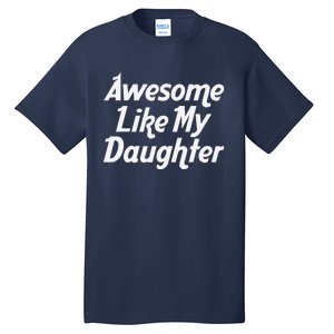 Awesome Like My Daughter Lovely Graphic Design Tall T-Shirt