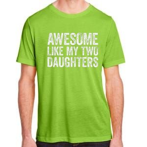 Awesome Like My Two Daughters Fathers Day Adult ChromaSoft Performance T-Shirt