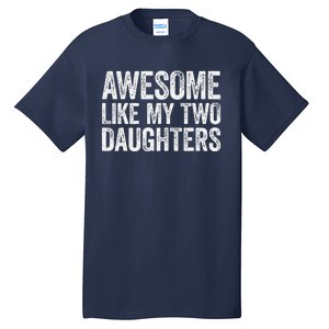 Awesome Like My Two Daughters Fathers Day Tall T-Shirt