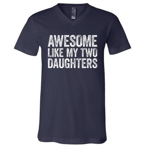 Awesome Like My Two Daughters Fathers Day V-Neck T-Shirt