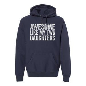 Awesome Like My Two Daughters Fathers Day Premium Hoodie