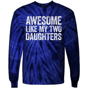 Awesome Like My Two Daughters Fathers Day Tie-Dye Long Sleeve Shirt