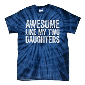 Awesome Like My Two Daughters Fathers Day Tie-Dye T-Shirt