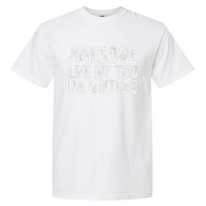 Awesome Like My Two Daughters Fathers Day Garment-Dyed Heavyweight T-Shirt