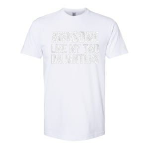 Awesome Like My Two Daughters Fathers Day Softstyle CVC T-Shirt