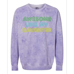 Awesome Like My Daughter Funny Dad Joke Gift Fathers Day Colorblast Crewneck Sweatshirt