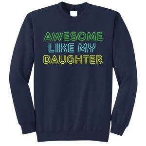 Awesome Like My Daughter Funny Dad Joke Gift Fathers Day Tall Sweatshirt