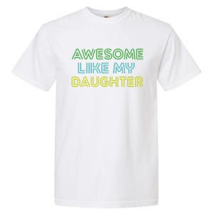 Awesome Like My Daughter Funny Dad Joke Gift Fathers Day Garment-Dyed Heavyweight T-Shirt