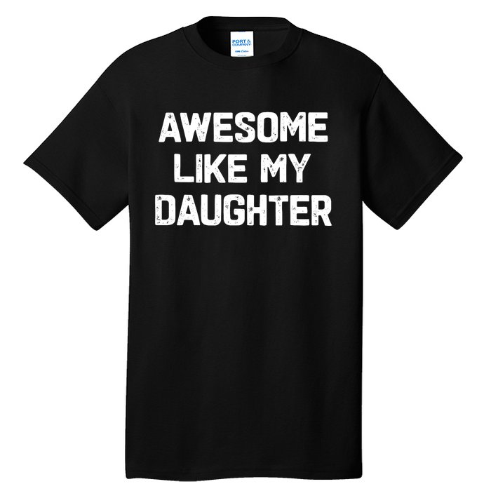 Awesome Like My Daughter Funny Fathers Day Gift Dad Tall T-Shirt