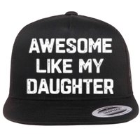 Awesome Like My Daughter Funny Fathers Day Gift Dad Flat Bill Trucker Hat