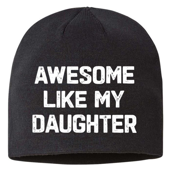 Awesome Like My Daughter Funny Fathers Day Gift Dad Sustainable Beanie