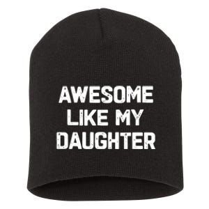 Awesome Like My Daughter Funny Fathers Day Gift Dad Short Acrylic Beanie