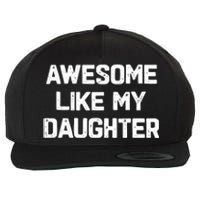 Awesome Like My Daughter Funny Fathers Day Gift Dad Wool Snapback Cap