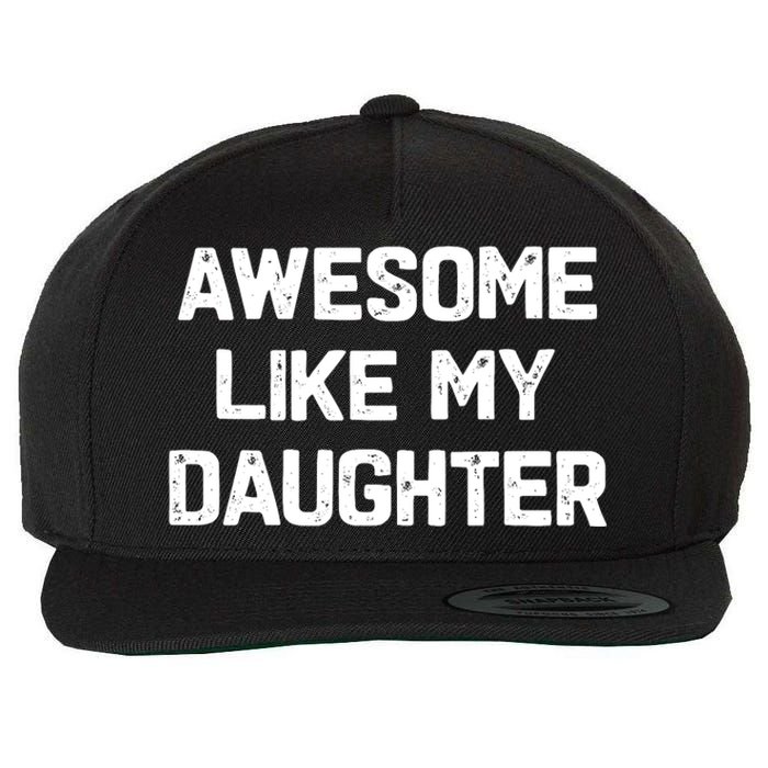 Awesome Like My Daughter Funny Fathers Day Gift Dad Wool Snapback Cap