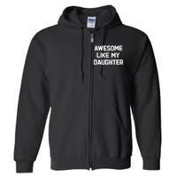 Awesome Like My Daughter Funny Fathers Day Gift Dad Full Zip Hoodie