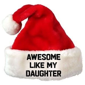 Awesome Like My Daughter Funny Fathers Day Gift Dad Premium Christmas Santa Hat