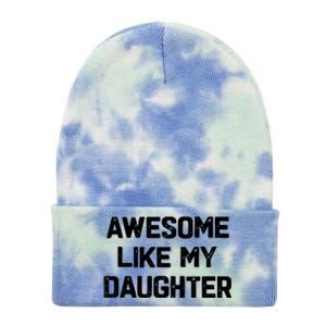 Awesome Like My Daughter Funny Fathers Day Gift Dad Tie Dye 12in Knit Beanie