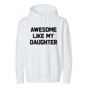 Awesome Like My Daughter Funny Fathers Day Gift Dad Garment-Dyed Fleece Hoodie