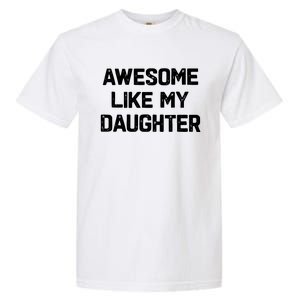 Awesome Like My Daughter Funny Fathers Day Gift Dad Garment-Dyed Heavyweight T-Shirt