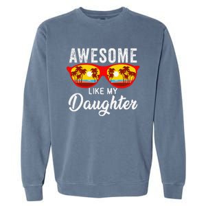 Awesome Like My Daughter Sunglasses Man Funny Father Day Dad Garment-Dyed Sweatshirt