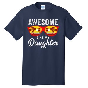 Awesome Like My Daughter Sunglasses Man Funny Father Day Dad Tall T-Shirt