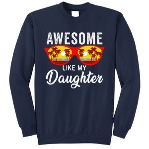 Awesome Like My Daughter Sunglasses Man Funny Father Day Dad Tall Sweatshirt