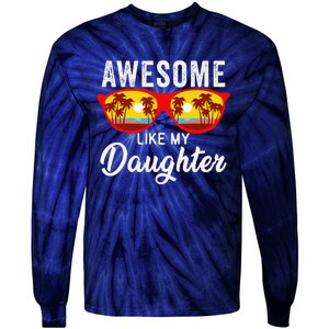 Awesome Like My Daughter Sunglasses Man Funny Father Day Dad Tie-Dye Long Sleeve Shirt