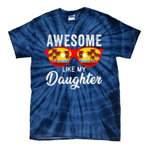 Awesome Like My Daughter Sunglasses Man Funny Father Day Dad Tie-Dye T-Shirt