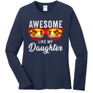 Awesome Like My Daughter Sunglasses Man Funny Father Day Dad Ladies Long Sleeve Shirt