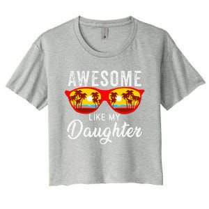 Awesome Like My Daughter Sunglasses Man Funny Father Day Dad Women's Crop Top Tee