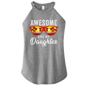 Awesome Like My Daughter Sunglasses Man Funny Father Day Dad Women's Perfect Tri Rocker Tank