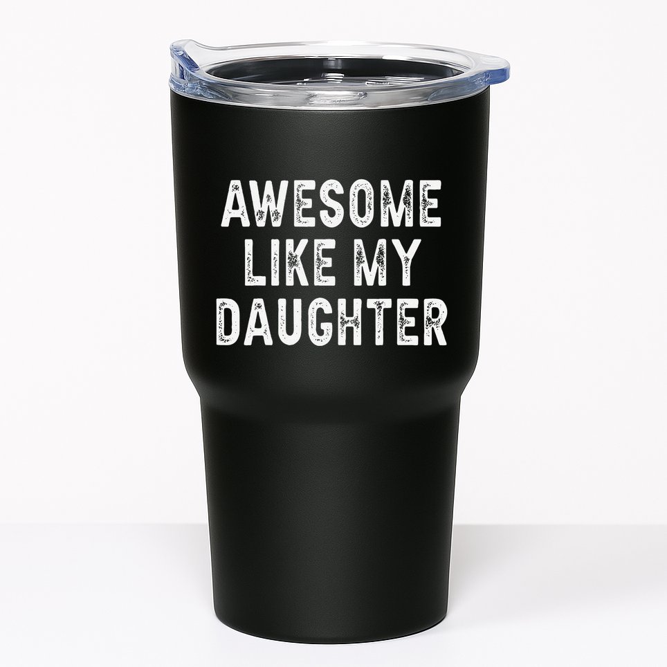 Awesome Like My Daughter Fathers Day Dad Gifts From Daughter Tumbler