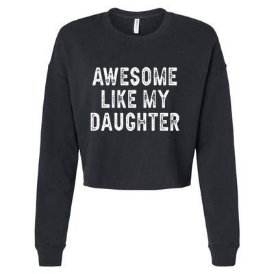 Awesome Like My Daughter Fathers Day Dad Gifts From Daughter Cropped Pullover Crew