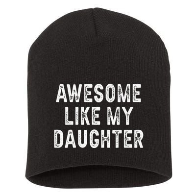 Awesome Like My Daughter Fathers Day Dad Gifts From Daughter Short Acrylic Beanie