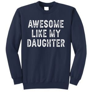 Awesome Like My Daughter Fathers Day Dad Gifts From Daughter Sweatshirt