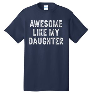 Awesome Like My Daughter Fathers Day Dad Gifts From Daughter Tall T-Shirt