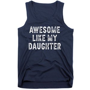 Awesome Like My Daughter Fathers Day Dad Gifts From Daughter Tank Top