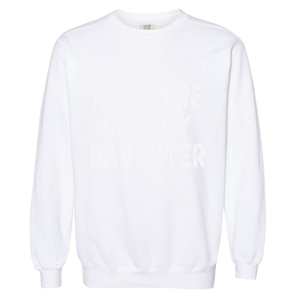 Awesome Like My Daughter Fathers Day Dad Gifts From Daughter Garment-Dyed Sweatshirt